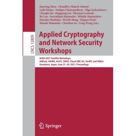 Applied Cryptography and Network Security Workshops: ACNS 2021 Satellite Workshops, AIBlock, AIHWS, AIoTS, CIMSS, Cloud S&P, SCI, SecMT, and SiMLA, Kamakura, Japan, June 21–24, 2021, Proceedings