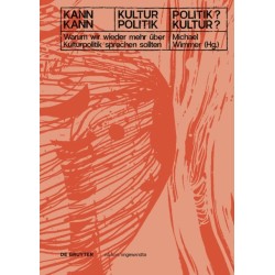 Kann Kultur Politik? – Kann Politik Kultur?: Warum Wir Wieder Mehr uber Kulturpolitik Sprechen Sollten