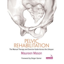 Pelvic Rehabilitation: The Manual Therapy and Exercise Guide across the Lifespan