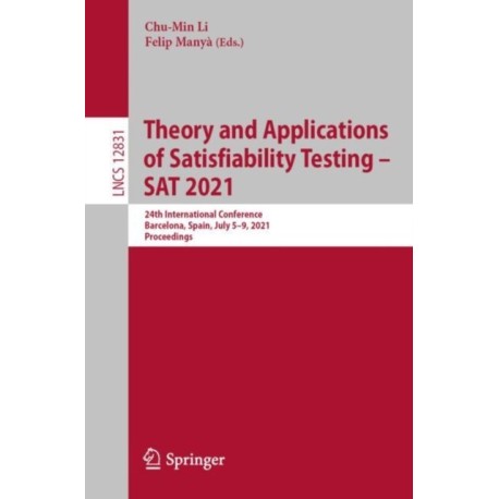 Theory and Applications of Satisfiability Testing – SAT 2021: 24th International Conference, Barcelona, Spain, July 5-9, 2021, Proceedings