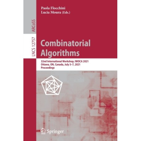 Combinatorial Algorithms: 32nd International Workshop, IWOCA 2021, Ottawa, ON, Canada, July 5–7, 2021, Proceedings