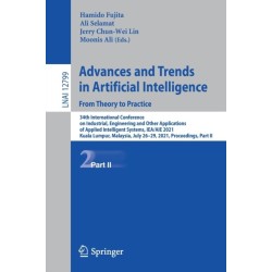 Advances and Trends in Artificial Intelligence. From Theory to Practice: 34th International Conference on Industrial, Engineering and Other Applications of Applied Intelligent Systems, IEA/AIE 2021, Kuala Lumpur, Malaysia, July 26–29, 2021, Proceedings,