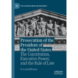 Prosecution of the President of the United States: The Constitution, Executive Power, and the Rule of Law