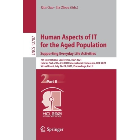 Human Aspects of IT for the Aged Population. Supporting Everyday Life Activities: 7th International Conference, ITAP 2021, Held as Part of the 23rd HCI International Conference, HCII 2021, Virtual Event, July 24–29, 2021, Proceedings, Part II