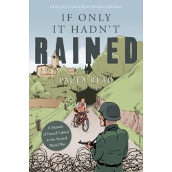 If Only it Hadn't Rained: A Memoir of Forced Labour in the Second World War
