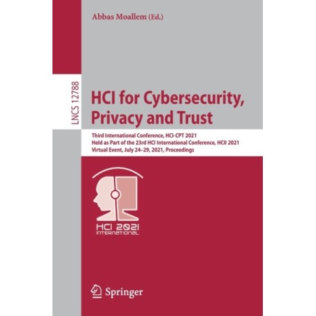 HCI for Cybersecurity, Privacy and Trust: Third International Conference, HCI-CPT 2021, Held as Part of the 23rd HCI International Conference, HCII 2021, Virtual Event, July 24–29, 2021, Proceedings