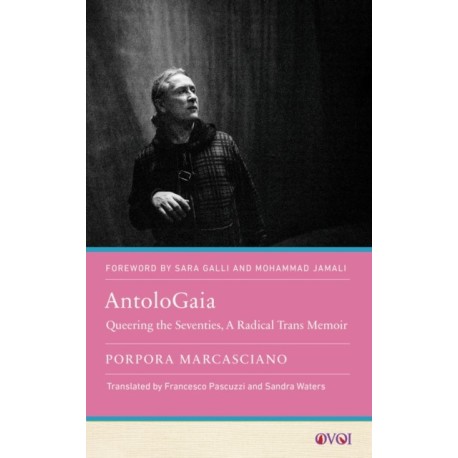AntoloGaia: Queering the Seventies, a Radical Trans Memoir