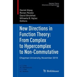 New Directions in Function Theory: From Complex to Hypercomplex to Non-Commutative: Chapman University, November 2019
