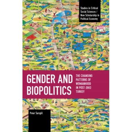 Gender and Biopolitics: The Changing Patterns of Womanhood in Post-2002 Turkey