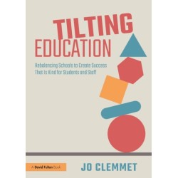 Tilting Education: Rebalancing Schools to Create Success That Is Kind for Students and Staff