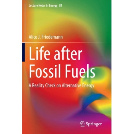 Life after Fossil Fuels: A Reality Check on Alternative Energy