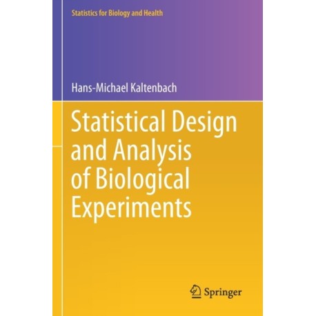 Statistical Design and Analysis of Biological Experiments