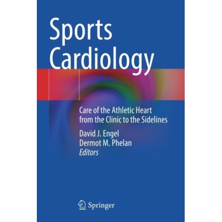 Sports Cardiology: Care of the Athletic Heart from the Clinic to the Sidelines