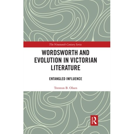 Wordsworth and Evolution in Victorian Literature: Entangled Influence