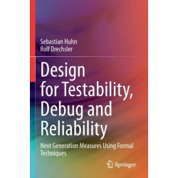 Design for Testability, Debug and Reliability: Next Generation Measures Using Formal Techniques