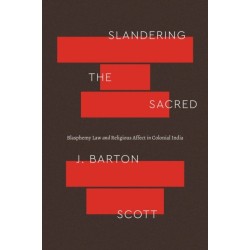Slandering the Sacred: Blasphemy Law and Religious Affect in Colonial India