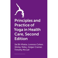 The Principles and Practice of Yoga in Health Care, Second Edition