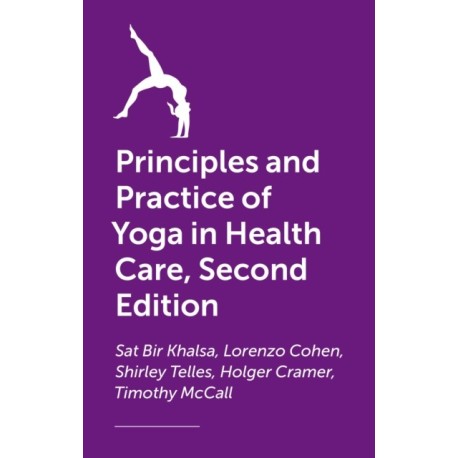 The Principles and Practice of Yoga in Health Care, Second Edition