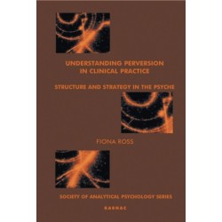 Understanding Perversion in Clinical Practice: Structure and Strategy in the Psyche
