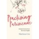 Practising Parisienne: Lifestyle Secrets from the City of Lights