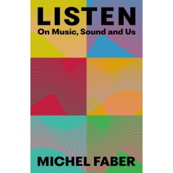 Listen: On Music, Sound and Us