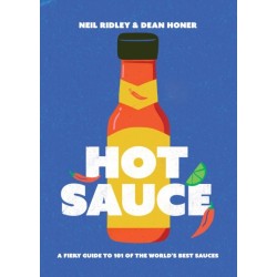 Hot Sauce: A Fiery Guide to 101 of the World's Best Sauces