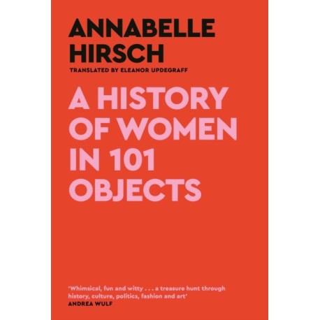 A History of Women in 101 Objects: A walk through female history
