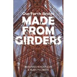 Our Forth Bridge: Made From Girders: Behind the scenes at the Forth Bridge