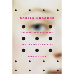 Dorian Unbound: Transnational Decadence and the Wilde Archive