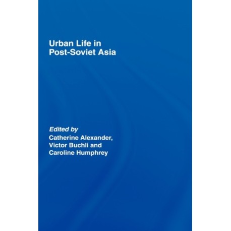 Urban Life in Post-Soviet Asia