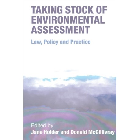 Taking Stock of Environmental Assessment: Law, Policy and Practice