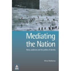 Mediating the Nation: News, Audiences and the Politics of Identity