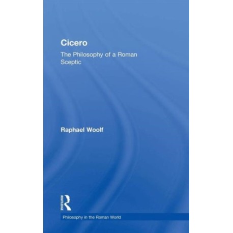 Cicero: The Philosophy of a Roman Sceptic