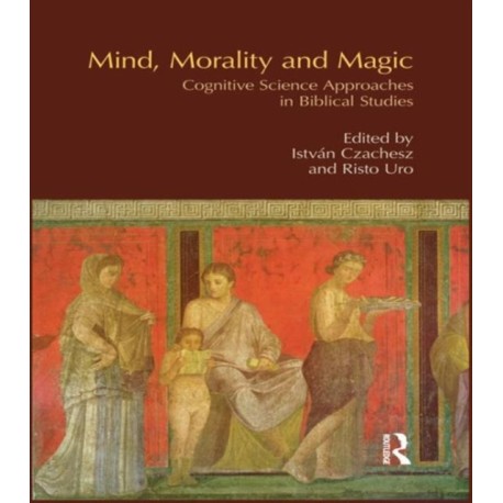 Mind, Morality and Magic: Cognitive Science Approaches in Biblical Studies