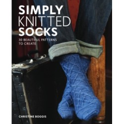 Simply Knitted Socks: 30 Beautiful Patterns to Create