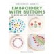 Weekend Makes: Embroidery with Buttons: 25 Quick and Easy Projects to Make