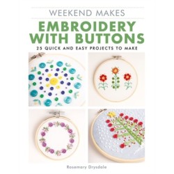 Weekend Makes: Embroidery with Buttons: 25 Quick and Easy Projects to Make