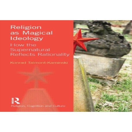 Religion as Magical Ideology: How the Supernatural Reflects Rationality