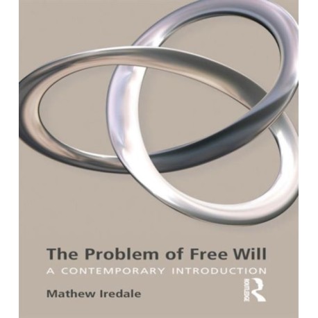 The Problem of Free Will: A Contemporary Introduction
