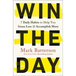 Win the Day: 7 Daily Habits to Help You Stress Less & Accomplish More