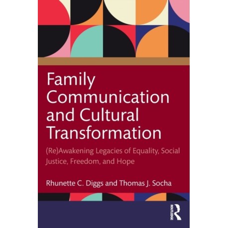 Family Communication and Cultural Transformation: (Re)Awakening Legacies of Equality, Social Justice, Freedom, and Hope