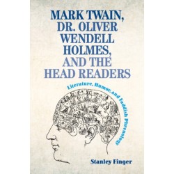 Mark Twain, Dr. Oliver Wendell Holmes, and the Head Readers: Literature, Humor, and Faddish Phrenology