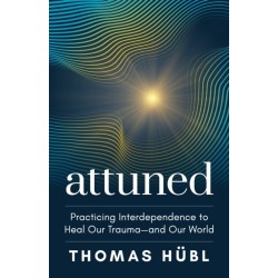 Attuned: Practicing Interdependence to Heal Our Trauma—and Our World