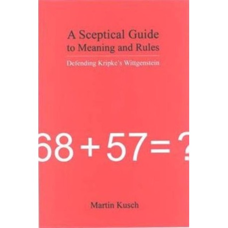 A Sceptical Guide to Meaning and Rules: Defending Kripke's Wittgenstein