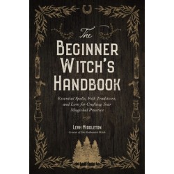The Beginner Witch's Handbook: Essential Spells, Folk Traditions, and Lore for Crafting Your Magickal Practice