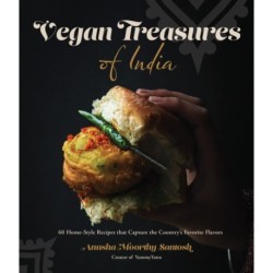 Vegan Treasures of India: 60 Home-Style Recipes that Capture the Country's Favorite Flavors