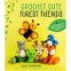 Crochet Cute Forest Friends: 26 Easy Patterns for Cuddly Woodland Animals