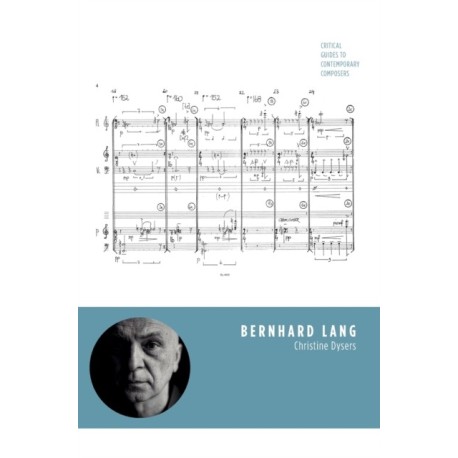 Bernhard Lang: Critical Guides to Contemporary Composers