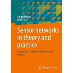Sensor networks in theory and practice: Successfully realize embedded systems projects