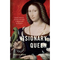 The Visionary Queen: Justice, Reform, and the Labyrinth in Marguerite De Navarre